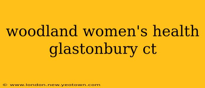 woodland women's health glastonbury ct