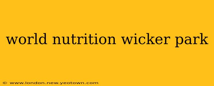 world nutrition wicker park
