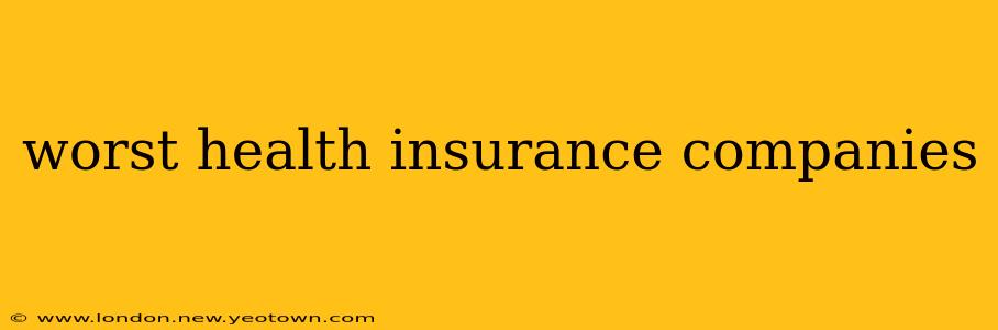 worst health insurance companies