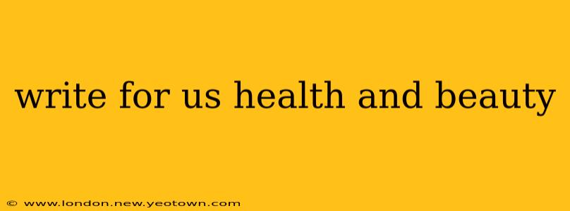 write for us health and beauty
