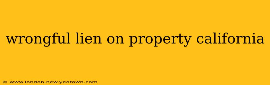 wrongful lien on property california