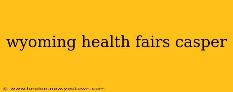 wyoming health fairs casper
