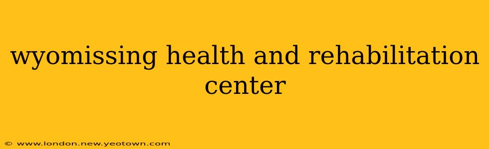 wyomissing health and rehabilitation center