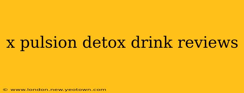 x pulsion detox drink reviews