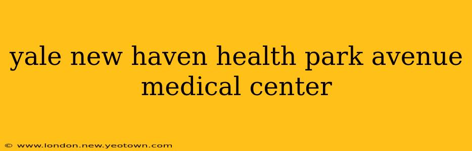 yale new haven health park avenue medical center