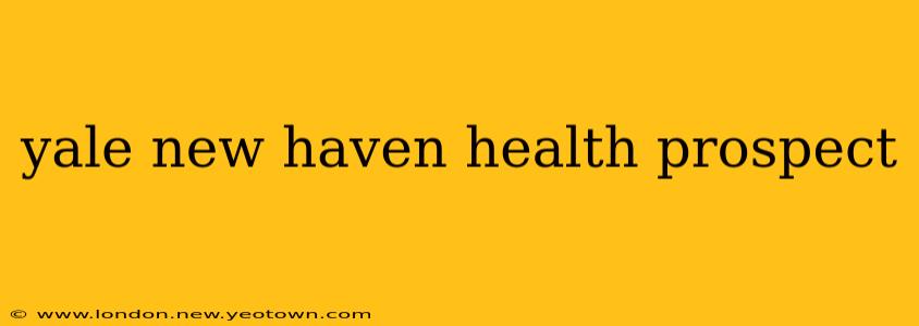 yale new haven health prospect