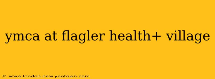 ymca at flagler health+ village