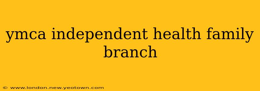 ymca independent health family branch