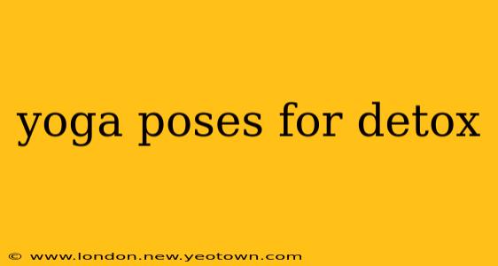yoga poses for detox