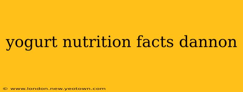 yogurt nutrition facts dannon