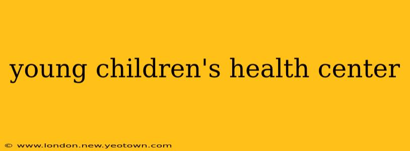 young children's health center