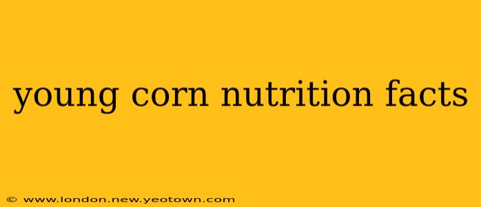 young corn nutrition facts