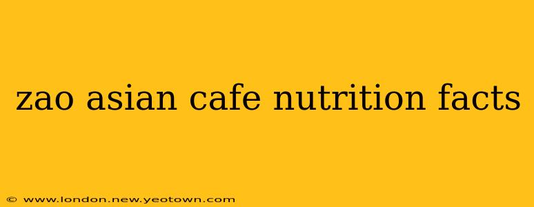 zao asian cafe nutrition facts