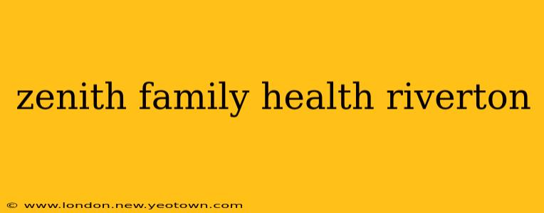 zenith family health riverton