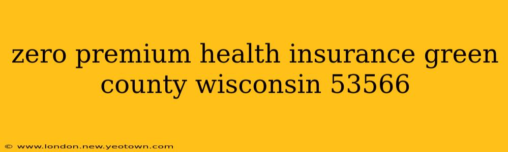 zero premium health insurance green county wisconsin 53566