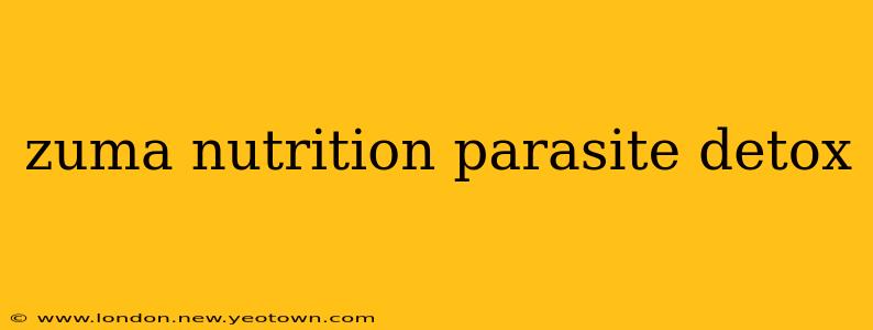 zuma nutrition parasite detox