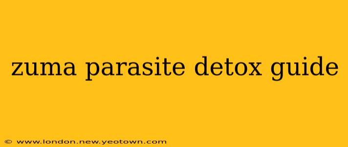 zuma parasite detox guide